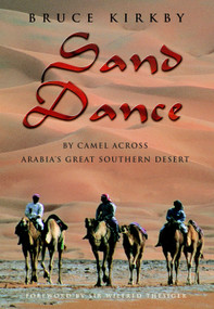 Sand Dance (By Camel Across Arabia's Great Southern Desert) by Bruce Kirkby, 9780771095658