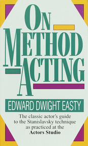 On Method Acting (The Classic Actor's Guide to the Stanislavsky Technique as Practiced at the Actors Studio) by Edward Dwight Easty, 9780804105224