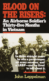 Blood on the Risers (An Airborne Soldier's Thirty-five Months in Vietnam) by John Leppelman, 9780804105620