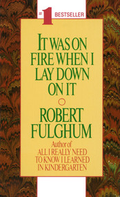 It Was On Fire When I Lay Down On It by Robert Fulghum, 9780804105828