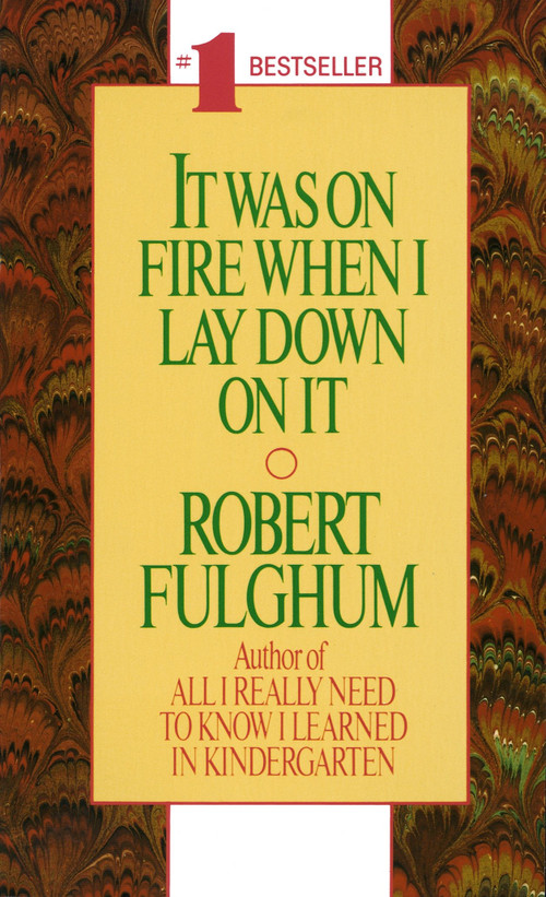 It Was On Fire When I Lay Down On It by Robert Fulghum, 9780804105828