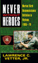 Never Without Heroes (Marine Third Reconnaissance Battalion in Vietnam, 1965-70) by Lawrence C. Vetter, Jr., 9780804108072