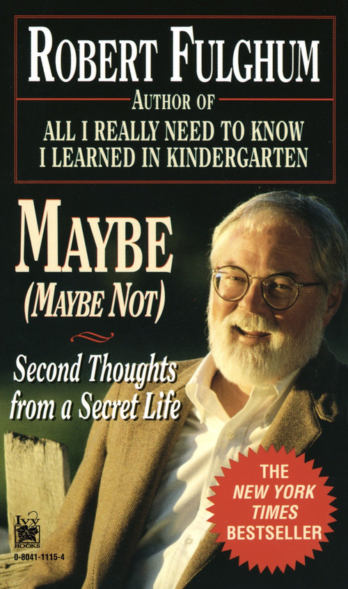 Maybe (Maybe Not) (Second Thoughts from a Secret Life) by Robert Fulghum, 9780804111157