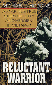 Reluctant Warrior (A Marine's True Story of Duty and Heroism in Vietnam) by Michael Hodgins, 9780804111201