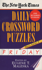 The New York Times Daily Crossword Puzzles: Friday, Volume 1 (Skill Level 5) by New York Times, Eugene Maleska, 9780804115834