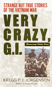 Very Crazy, G.I.! (Strange but True Stories of the Vietnam War) by Kregg P. Jorgenson, 9780804115988