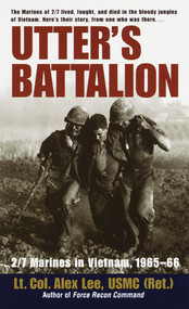 Utter's Battalion (2/7 Marines in Vietnam, 1965-66) by Alex Lee, 9780804116381
