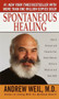 Spontaneous Healing (How to Discover and Enhance Your Body's Natural Ability to Maintain and Heal Itself) by Andrew Weil, M.D., 9780804117944