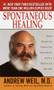 Spontaneous Healing (How to Discover and Enhance Your Body's Natural Ability to Maintain and Heal Itself) by Andrew Weil, M.D., 9780804117944