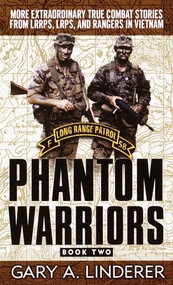 Phantom Warriors: Book 2 (More Extraordinary True Combat Stories from LRRPS, LRPS, and Rangers in Vietnam) by Gary Linderer, 9780804119405