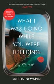What I Was Doing While You Were Breeding (A Memoir) by Kristin Newman, 9780804137607