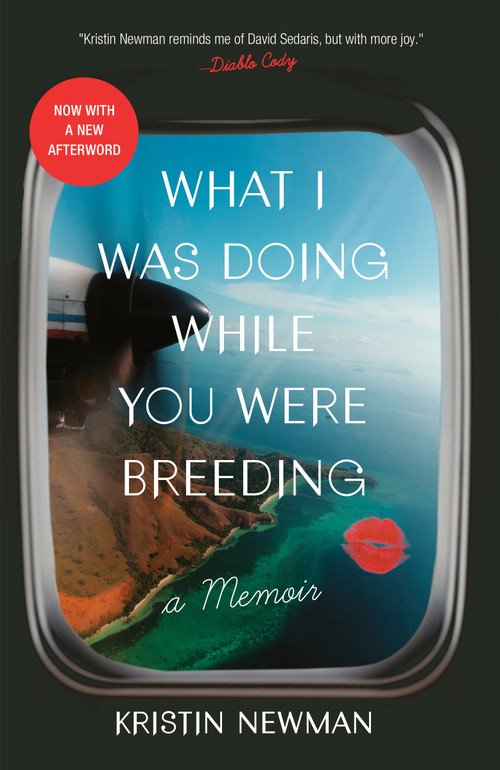 What I Was Doing While You Were Breeding (A Memoir) by Kristin Newman, 9780804137607