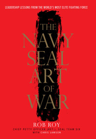 The Navy SEAL Art of War (Leadership Lessons from the World's Most Elite Fighting Force) by Rob Roy, Chris Lawson, 9780804137751