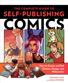 The Complete Guide to Self-Publishing Comics (How  to Create and Sell Comic Books, Manga, and Webcomics) by Comfort Love, Adam Withers, 9780804137805
