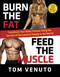 Burn the Fat, Feed the Muscle (Transform Your Body Forever Using the Secrets of the Leanest People in the World) by Tom Venuto, 9780804137843