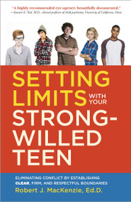 Setting Limits with your Strong-Willed Teen (Eliminating Conflict by Establishing Clear, Firm, and Respectful Boundaries) by Robert J. Mackenzie, 9780804138765
