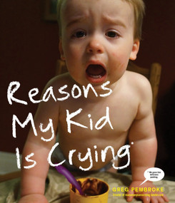 Reasons My Kid Is Crying by Greg Pembroke, 9780804139830