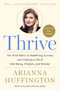 Thrive (The Third Metric to Redefining Success and Creating a Life of Well-Being, Wisdom, and Wonder) by Arianna Huffington, 9780804140843