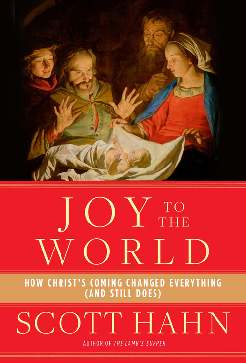 Joy to the World (How Christ's Coming Changed Everything (and Still Does)) by Scott Hahn, 9780804141123