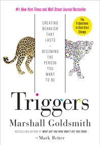 Triggers (Creating Behavior That Lasts--Becoming the Person You Want to Be) by Marshall Goldsmith, Mark Reiter, 9780804141239