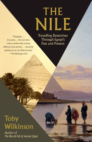The Nile (Travelling Downriver Through Egypt's Past and Present) by Toby Wilkinson, 9780804168908