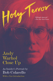 Holy Terror (Andy Warhol Close Up) by Bob Colacello, 9780804169868