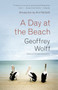 A Day at the Beach by Geoffrey Wolff, Ann Patchett, 9780804170093
