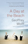 A Day at the Beach by Geoffrey Wolff, Ann Patchett, 9780804170093