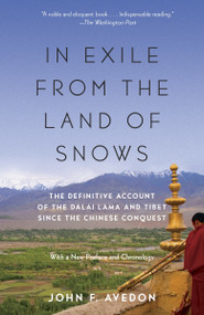 In Exile from the Land of Snows (The Definitive Account of the Dalai Lama and Tibet Since the Chinese Conquest) by John Avedon, 9780804173377