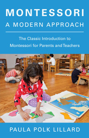 Montessori: A Modern Approach (The Classic Introduction to Montessori for Parents and Teachers) by Paula Polk Lillard, 9780805209204