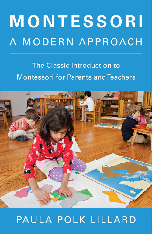 Montessori: A Modern Approach (The Classic Introduction to Montessori for Parents and Teachers) by Paula Polk Lillard, 9780805209204