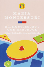 Dr. Montessori's Own Handbook (A Short Guide to Her Ideas and Materials) by Maria Montessori, 9780805209211