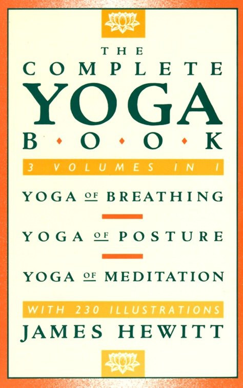 The Complete Yoga Book (Yoga of Breathing, Yoga of Posture, Yoga of Meditation) by James Hewitt, 9780805209693