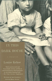 In This Dark House (A Memoir) by Louise Kehoe, 9780805210170