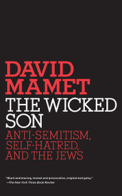 The Wicked Son (Anti-Semitism, Self-hatred, and the Jews) by David Mamet, 9780805211573