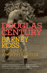 Barney Ross (The Life of a Jewish Fighter) by Douglas Century, 9780805211733