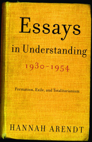 Essays in Understanding, 1930-1954 (Formation, Exile, and Totalitarianism) by Hannah Arendt, 9780805211863