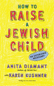 How to Raise a Jewish Child (A Practical Handbook for Family Life) by Anita Diamant, Karen Kushner, 9780805212211