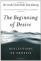 The Beginning of Desire (Reflections on Genesis) by Avivah Gottlieb Zornberg, 9780805212396