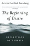 The Beginning of Desire (Reflections on Genesis) by Avivah Gottlieb Zornberg, 9780805212396