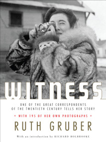 Witness (One of the Great Correspondents of the Twentieth Century Tells Her Story) by Ruth Gruber, 9780805242430