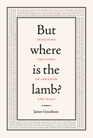 But Where Is the Lamb? (Imagining the Story of Abraham and Isaac) by James Goodman, 9780805242539