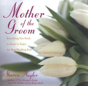 Mother of the Groom (Everything You Need to Know to Enjoy the Best Wedding Ever) by Sharon Naylor Toris, 9780806526454