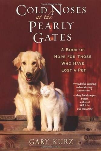 Cold Noses At The Pearly Gates (A Book of Hope for Those Who Have Lost a Pet) by Gary Kurz, 9780806528878