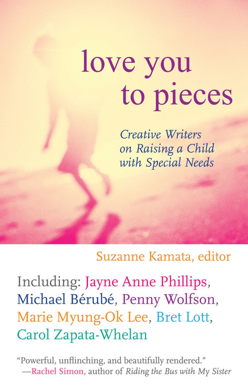 Love You to Pieces (Creative Writers on Raising a Child with Special Needs) by Suzanne Kamata, 9780807000304