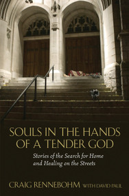 Souls in the Hands of a Tender God (Stories of the Search for Home and Healing on the Streets) by Craig Rennebohm, 9780807000434