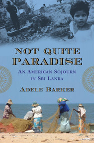 Not Quite Paradise (An American Sojourn in Sri Lanka) by Adele Barker, 9780807000618