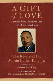 A Gift of Love (Sermons from Strength to Love and Other Preachings) by Dr. Martin Luther King, Jr., Coretta Scott King, Rev. Dr. Raphael G. Warnock, 9780807000632