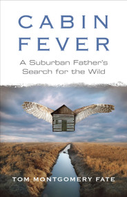 Cabin Fever (A Suburban Father's Search for the Wild) by Tom Montgomery Fate, 9780807000984
