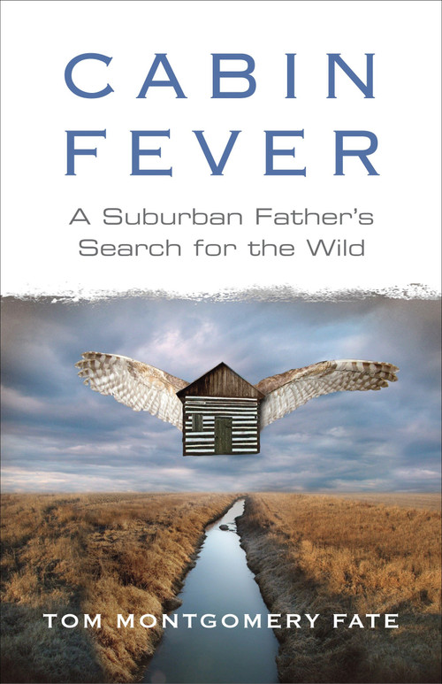 Cabin Fever (A Suburban Father's Search for the Wild) by Tom Montgomery Fate, 9780807000984